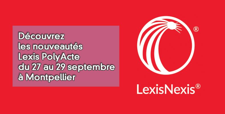 Découvrez les nouveautés Lexis PolyActe du 27 au 29 septembre à Montpellier
