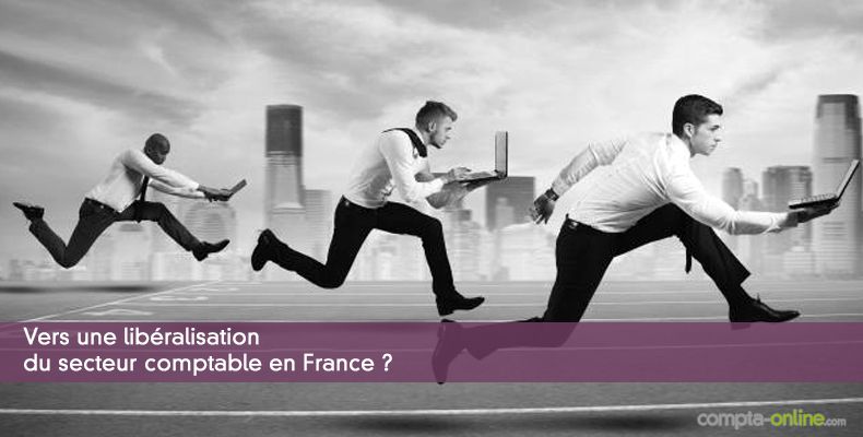 Vers une libéralisation du secteur comptable en France ?