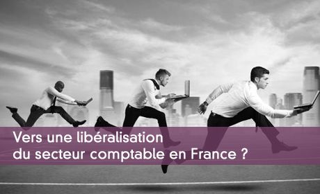 Vers une libéralisation du secteur comptable en France ?
