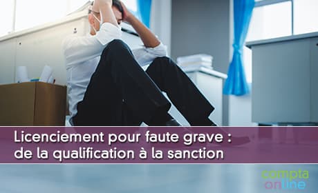 Licenciement pour faute grave : de la qualification  la sanction