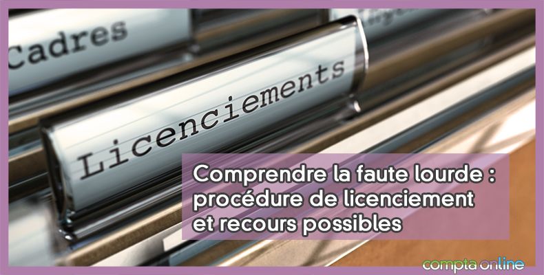 Licenciement pour faute lourde