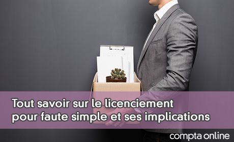 Tout savoir sur le licenciement pour faute simple et ses implications