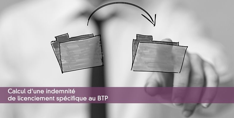 Calcul d'une indemnité de licenciement spécifique au BTP