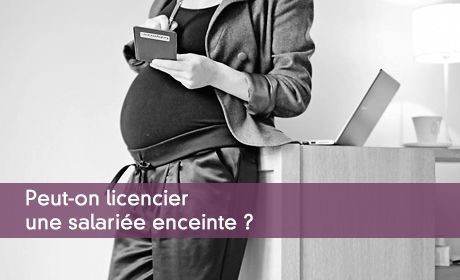 Licencier une salarie enceinte