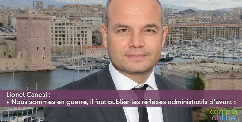 Lionel Canesi :  Nous sommes en guerre, il faut oublier les rflexes administratifs d'avant 