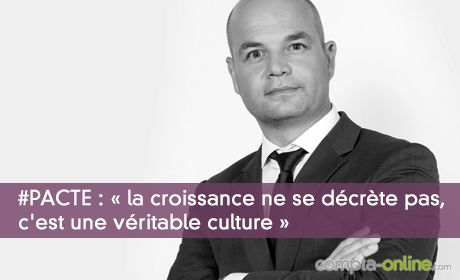 #PACTE : « la croissance ne se décrète pas, c'est une véritable culture »