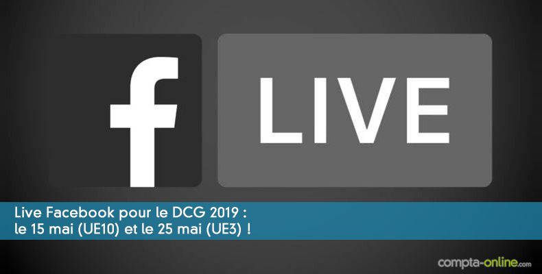 Live Facebook pour le DCG 2019 : les 15 (UE10) et 25 mai (UE3) !
