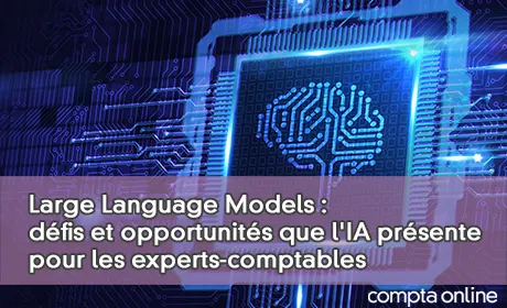 Large Language Models : dfis et opportunits que l'IA prsente pour les experts-comptables