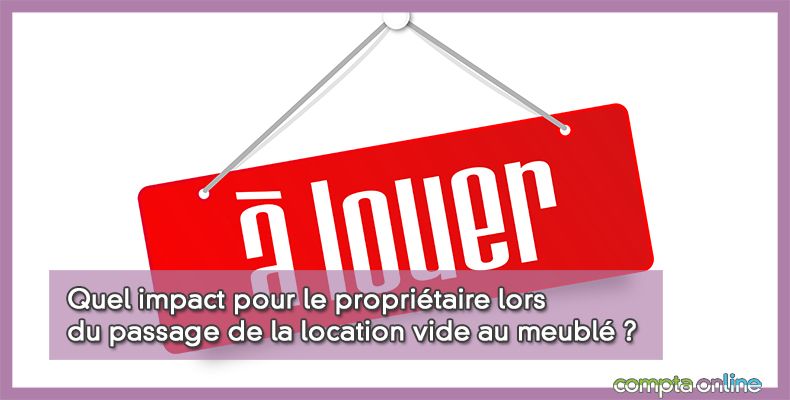 Quel impact pour le propriétaire lors du passage de la location vide au meublé ?