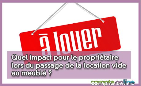 Quel impact pour le propritaire lors du passage de la location vide au meubl ?