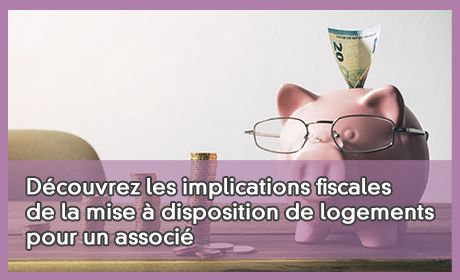 Dcouvrez les implications fiscales de la mise  disposition de logements pour un associ