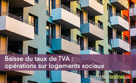 Baisse du taux de TVA : opérations sur logements sociaux