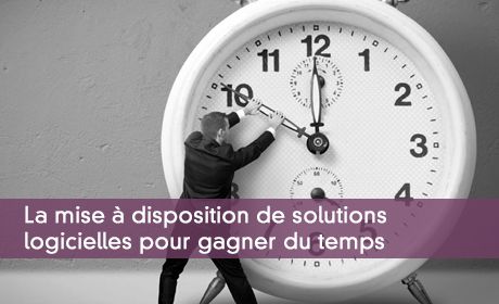 La mise à disposition de solutions logicielles pour gagner du temps