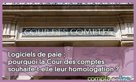 Logiciels de paie : pourquoi la Cour des comptes souhaite-t-elle leur homologation ?