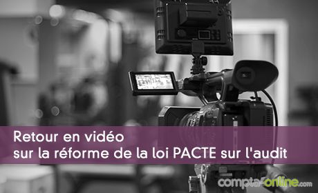 Retour en vidéo sur la réforme de la loi PACTE sur l'audit