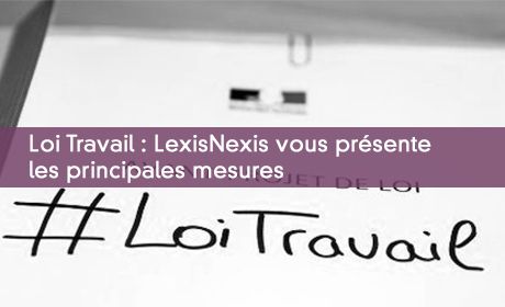 Loi Travail : LexisNexis vous prsente les principales mesures