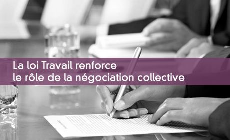 La loi Travail renforce le rle de la ngociation collective