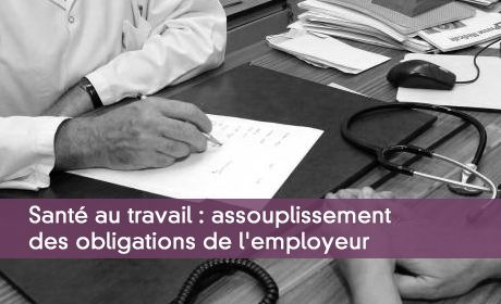 Santé au travail : assouplissement des obligations de l'employeur