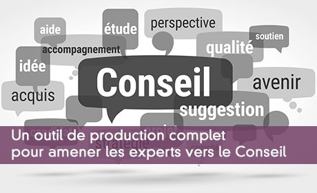 Un outil de production complet pour amener les experts vers le Conseil