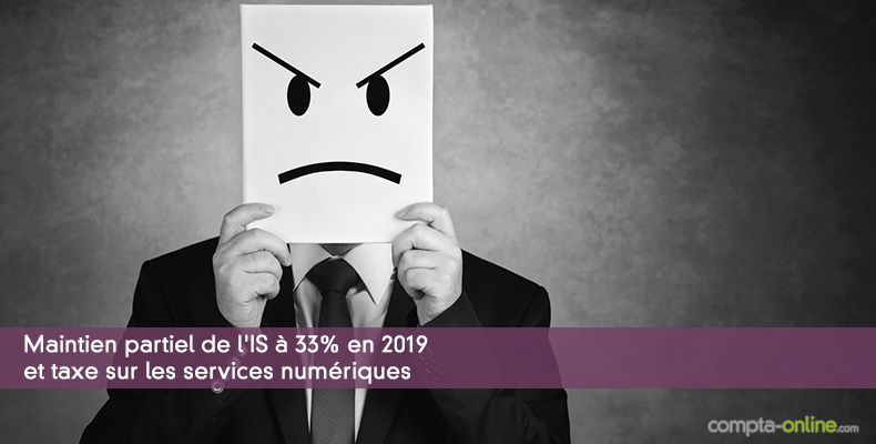 Maintien partiel de l'IS à 33% en 2019 et taxe sur les services numériques
