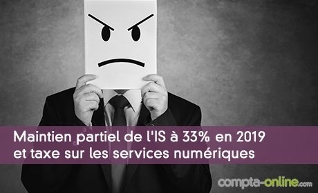 Maintien partiel de l'IS à 33% en 2019 et taxe sur les services numériques