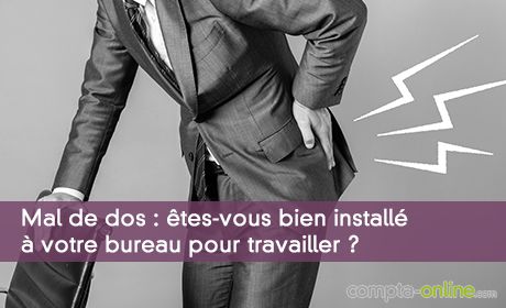 Êtes-vous bien installé à votre bureau pour travailler ?