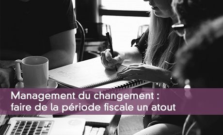 Management du changement : faire de la période fiscale un atout