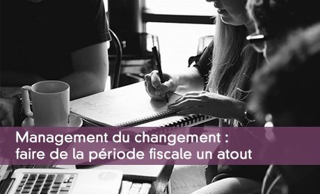 Management du changement : faire de la priode fiscale un atout