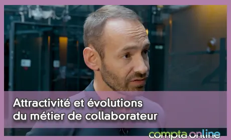 Attractivité et évolutions du métier de collaborateur : le point de vue d'un manager expérimenté