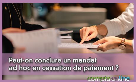 Peut-on conclure un mandat ad hoc en cessation de paiement ?