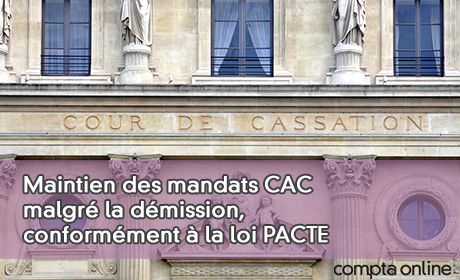 Cour de cassation : maintien des mandats CAC malgr la dmission, conformment la loi PACTE