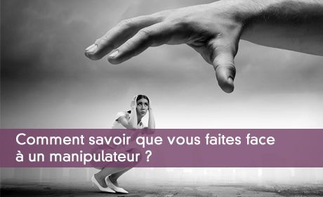 Comment savoir que vous faites face à un manipulateur ?