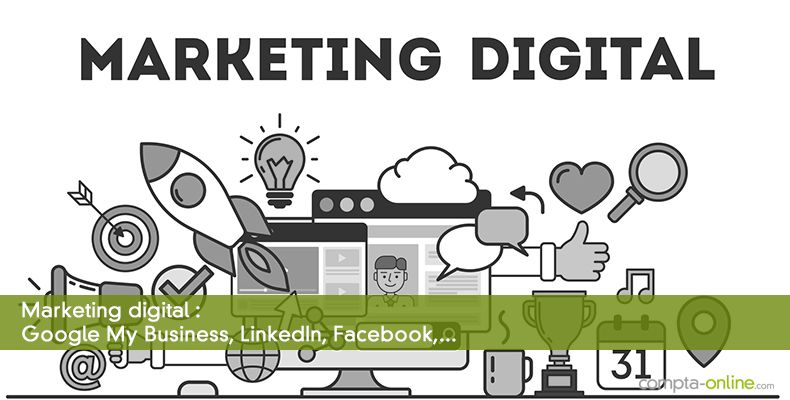 Marketing digital : Google My Business, LinkedIn, Facebook,...