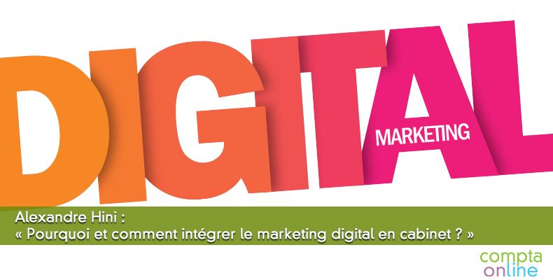 Alexandre Hini :  Pourquoi et comment intgrer le marketing digital en cabinet ? 