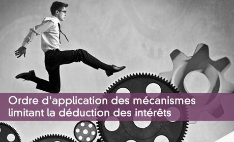 Ordre d'application des mécanismes limitant la déduction des intérêts