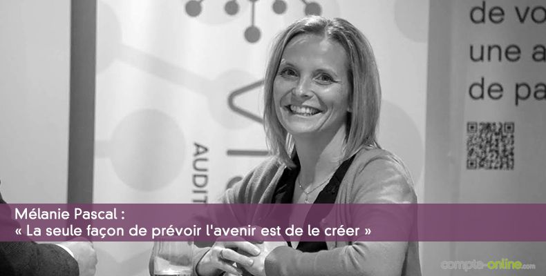 Mélanie Pascal : « La seule façon de prévoir l'avenir est de le créer »