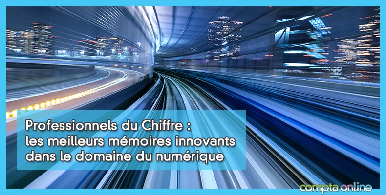Professionnels du Chiffre : les meilleurs mémoires innovants dans le domaine du numérique