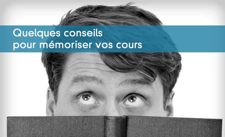 Quelques conseils pour mémoriser vos cours
