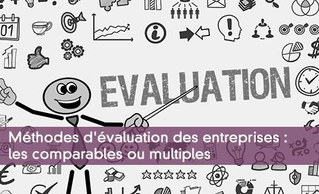 Méthodes d'évaluation des entreprises : les comparables ou multiples