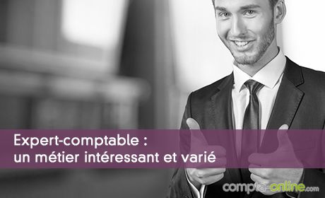 Expert-comptable : un métier intéressant et varié, permettant de concilier vie professionnelle et vie privée