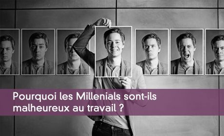 Pourquoi les Millenials sont malheureux au travail ?