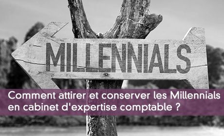 Attirer et conserver les Millennials en cabinet d'expertise comptable