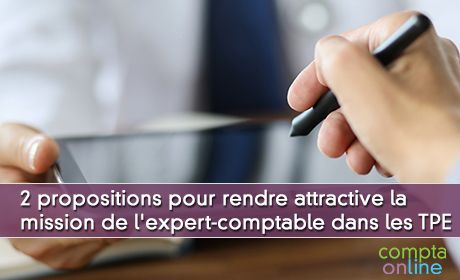 Deux propositions pour rendre attractive la mission de l'expert-comptable dans les TPE