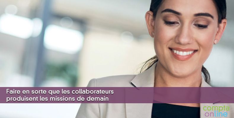 Faire en sorte que les collaborateurs produisent les missions de demain