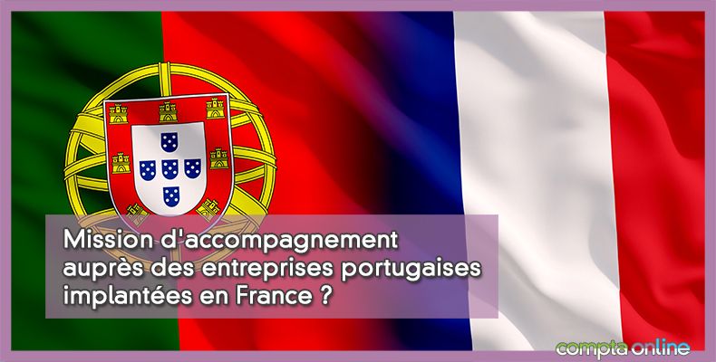 Mission d'accompagnement auprès des entreprises portugaises implantées en France ?