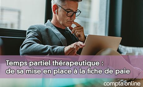 Temps partiel thrapeutique : de sa mise en place  la fiche de paie