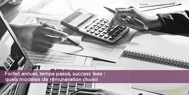 Forfait annuel, temps pass, success fees : quels modles de rmunration choisir