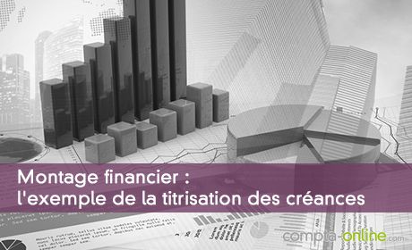Montage financier : l'exemple de la titrisation des créances