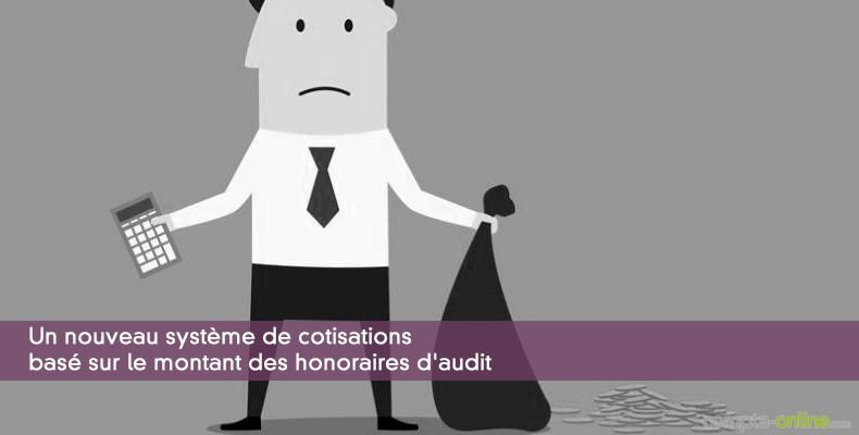 Un nouveau système de cotisations basé sur le montant des honoraires d'audit