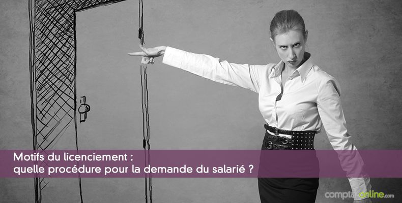 Motifs du licenciement : quelle procdure pour la demande du salari ?